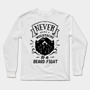 Never Bring a Moustache to a Beard Fight Long Sleeve T-Shirt